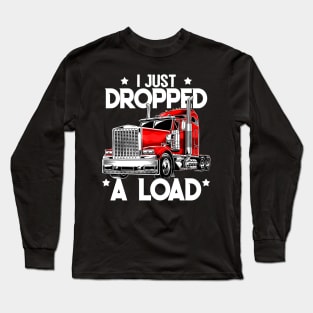 I JUST DROPPED A LOAD Long Sleeve T-Shirt